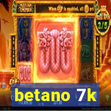 betano 7k